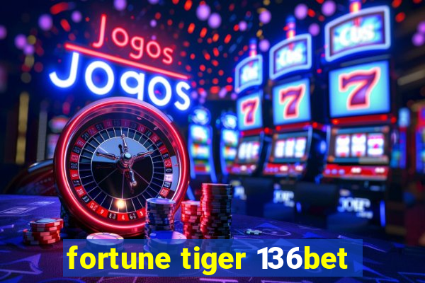 fortune tiger 136bet